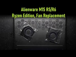 Alienware M15 R5/R6 Ryzen Edition Fan Replacement