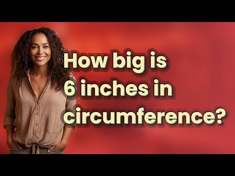 How big is 6 inches in circumference?