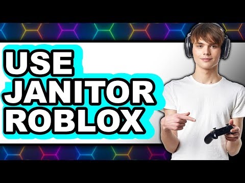 How to Use Janitor Roblox - Easy Guide