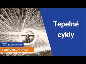 Úvod do tepelných cyklů | 1/5 Tepelné cykly | Termomechanika | Onlineschool.cz