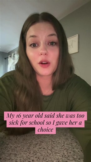 My 16-Year-Old Said She Was Sick, So I Gave Her a Choice