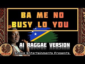 Ba Me No Busy Lo You – AI Island Reggae 🌴🔥 | Solo Vibe Entertainment | Solomon Islands Vibes 2026