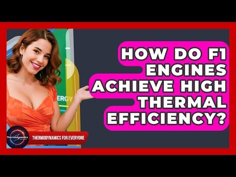 How Do F1 Engines Achieve High Thermal Efficiency? - Thermodynamics For Everyone