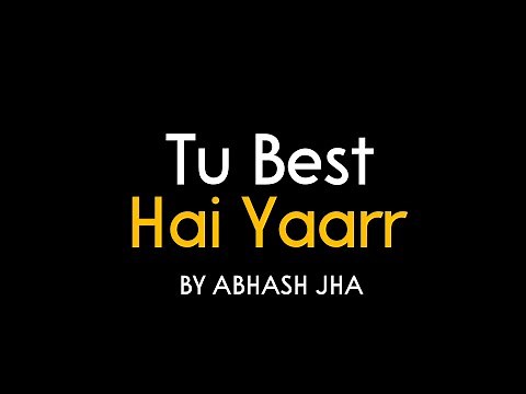 Tu Best Hai Yaarr | Hindi Poem For Best Friend | Abhash Jha Poetry