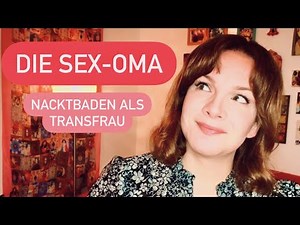 Die Sex-Oma! UND Nacktbaden als Transfrau!
