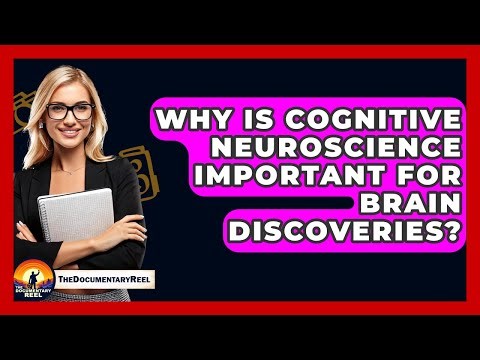 Why Is Cognitive Neuroscience Important For Brain Discoveries? - The Documentary Reel