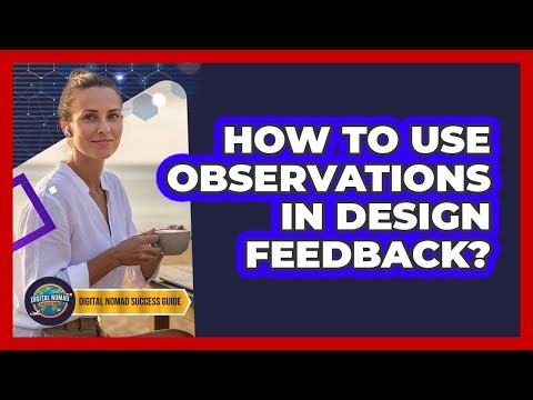How To Use Observations In Design Feedback?