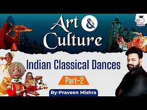 Art & Culture for UPSC 2025-26 | Indian Classical Dances | Part 2 | Indian Art & Culture | StudyIQ