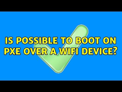 Is possible to boot on PXE over a WiFi device? (9 Solutions!!)