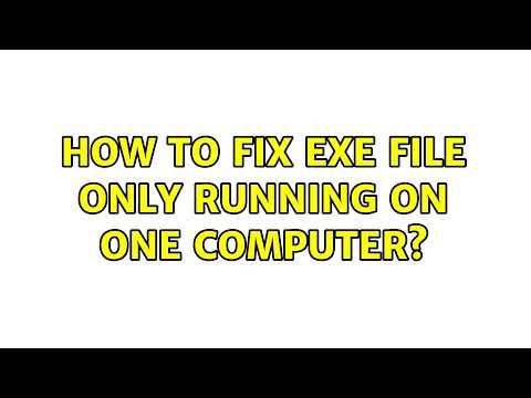 How to fix Exe file only running on one computer?