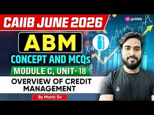 CAIIB June 2026 | ABM Module C Unit 18 | Overview of Credit Management | Concept +MCQs | Mohit Sir