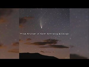 The Archer x Not Strong Enough