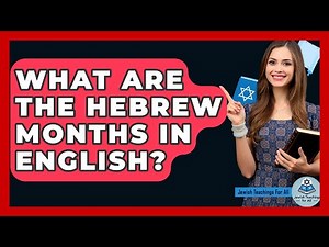 What Are The Hebrew Months In English? - Jewish Teachings For All