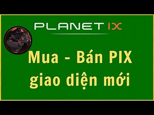 PlanetIX: Cách mua bán PIX ở giao diện mới của PlanetIX | AIX Token