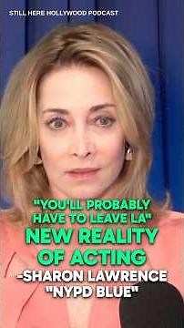 "Actors probably need to leave LA" -Sharon Lawrence "NYPD Blue"
