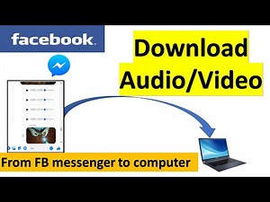 FB messenger video and audio how to download to computer
