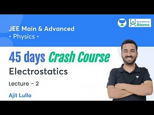 Electrostatics | L2 | 45 Days Crash Course | Unacademy Atoms | Ajit Lulla