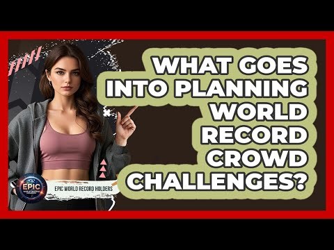What Goes Into Planning World Record Crowd Challenges? - Epic World Record Holders