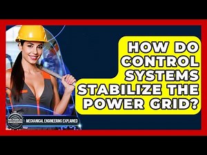 How Do Control Systems Stabilize The Power Grid? - Mechanical Engineering Explained