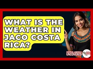 What Is The Weather In Jaco Costa Rica? - Central America Uncovered