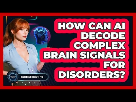 How Can AI Decode Complex Brain Signals For Disorders? - Neurotech Insight Pro