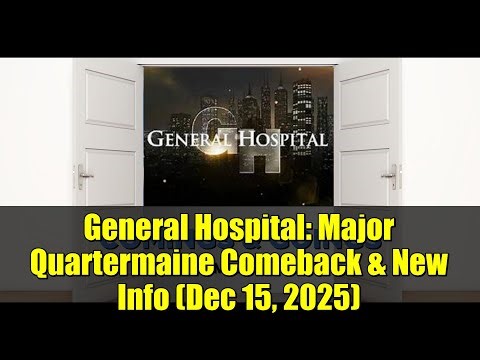 General Hospital: Major Quartermaine Comeback & New Info (Dec 15, 2025) | Tracy Returns & More