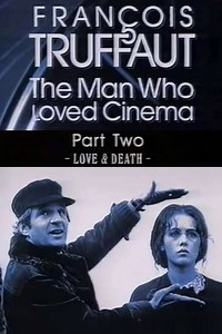 François Truffaut: The Man Who Loved Cinema - Love & Death - Movie