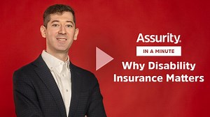 Assurity in a Minute - Why Disability Insurance Matters