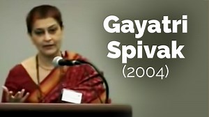 VIDEO: Gayatri Spivak: The Trajectory of the Subaltern in My Work