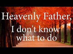 HEAVENLY FATHER I Don't Know What To Do | Christian Prayer