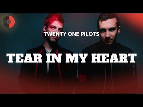 Twenty One Pilots - Tear in My Heart | Top Songs | Lyrics