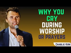 Why YOU Cry During PRAYERS And Worship... (WHAT IT MEANS) || Charlie Kirk
