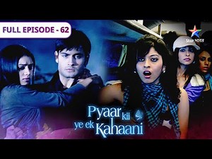 Pyaar Kii Ye Ek Kahaani | Museebat mein Piya | FULL EPISODE 62