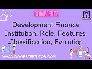 Development Finance Institution: Role, Features, Classification, Evolution | Commerce