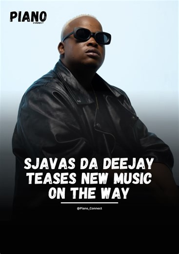 Sjavas Da Deejay teases a new single on the way alongside Judge, thabla and villa-stofo sa malahla 🔥🔥🔥 | Piano Connect