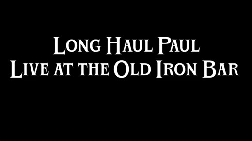 Special thanks to Mike and Kim at Big Iron Express for making this first video possible.Live at The Old Iron Bar. | Long Haul Paul Music
