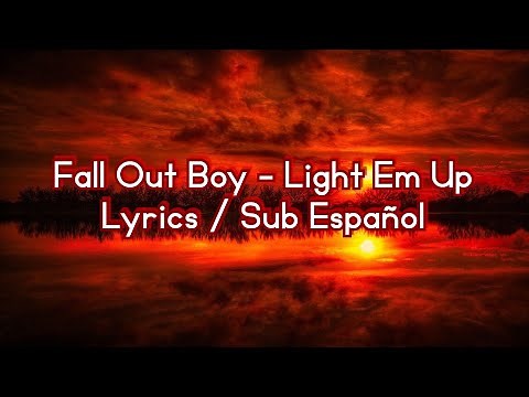 🔥 Fall Out Boy - Light Em Up Lyrics / Sub Español 💀