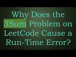 Why Does the 3Sum Problem on LeetCode Cause a Run-Time Error?