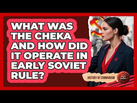 What Was The Cheka And How Did It Operate In Early Soviet Rule? - History of Communism