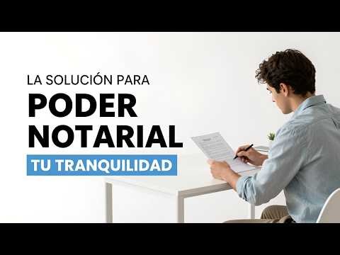 ¿No puedes estar presente? Así resuelves TODO con un Poder Notarial