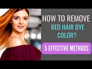 How to Remove Red Hair Dye Color? [5 Effective Methods Discussed]