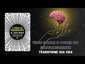 Tudo sobre O Poder do Subconsciente | Resenha do Livro O Poder do Subconsciente | Joseph Murph