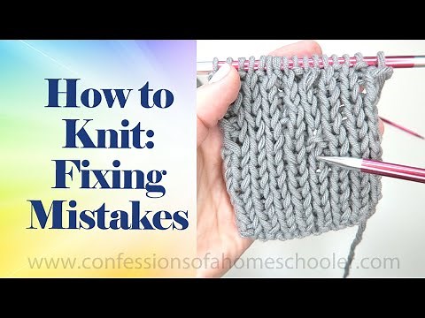 How to Fix Your Knitting Mistakes // HOW TO KNIT SERIES