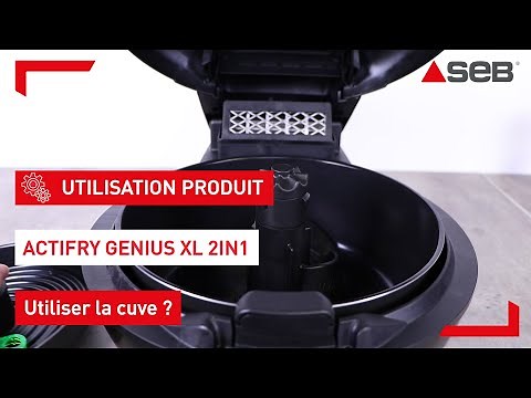 Comment utiliser la cuve de mon Actifry Seb Genius 2 en 1 ?
