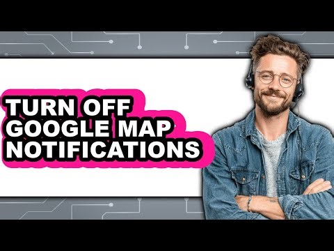 How to Turn Off Google Map Notifications (updated)