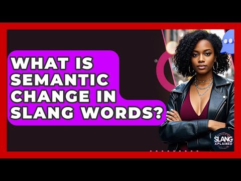 What Is Semantic Change In Slang Words? - SlangXplained