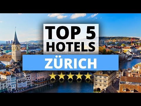 Top 5 Hotels in Zürich, Best Hotel Recommendations