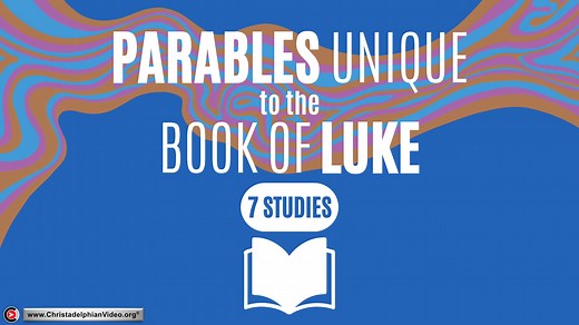 Exploring The Bible Series 3 - Parables Unique to the Gospel of Luke.