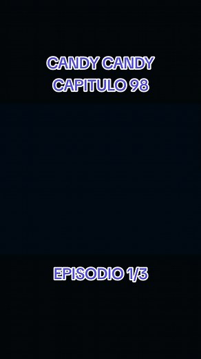 Candy Candy - Capítulo 98: Episodio 1/3