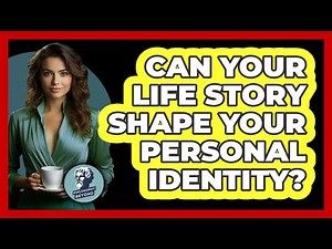 Can Your Life Story Shape Your Personal Identity?